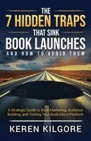 Keren Kilgore - 7 Hidden Traps That Sink Book Launches And How To Avoid Them, Häftad