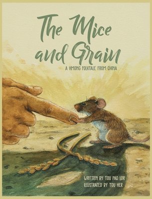 The Mice and Grain: A Hmong Folktale From China: A Hmong Folktale 1