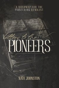 bokomslag Letters to the Pioneers: A Roadmap for the Pioneering Remnant