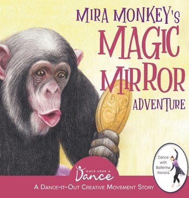 Once Upon A Dance - Mira Monkey's Magic Mirror Adventure, Inbunden