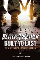 bokomslag Better Together, Built to Last: The Blueprint for a Resilient Marriage