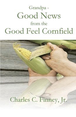 Grandpa - Good News from the Good Feel Cornfield 1
