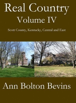 Ann Bolton Bevins - Real Country Volume IV South Scott County, Kentucky, Central and East, Inbunden