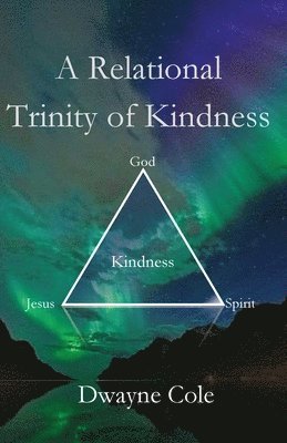 Dwayne Cole - Relational Trinity of Kindness, Häftad