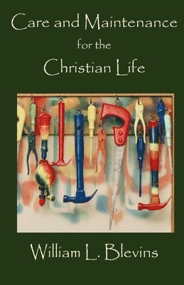 Care and Maintenance for the Christian Life 1