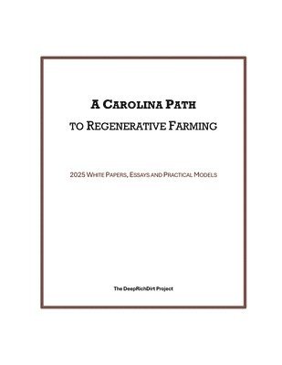 A Carolina Path to Regenerative Farming: 2025 White Papers, Essays and Practical Models