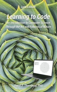 bokomslag Learning to Code - An Invitation to Computer Science Through the Art and Patterns of Nature (Lynx Edition)