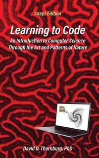bokomslag Learning to Code - An Invitation to Computer Science Through the Art and Patterns of Nature (Snap! Edition)