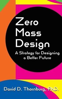 bokomslag Zero Mass Design - A Strategy for Designing a Better Future