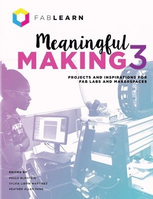 Paulo Blikstein, Sylvia Libow Martinez, Heather Allen Pang - Meaningful Making 3, Häftad