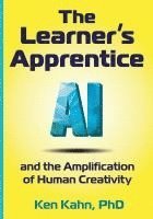 bokomslag The Learner's Apprentice: AI and the Amplification of Human Creativity