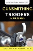 Fred Zeglin, Stuart Otteson - Gunsmithing Trigger in Firearms, Häftad