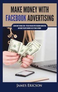 bokomslag Make Money with Facebook Advertising