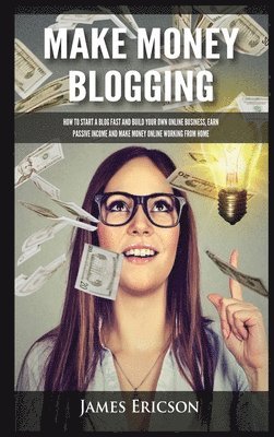 James Ericson - Make Money Blogging, Inbunden