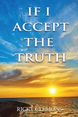 Ricky Clemons - If I Accept the Truth, Häftad