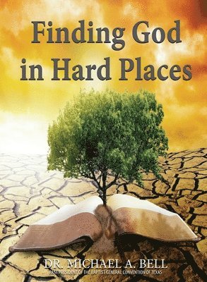 Michael A Bell - Finding God in Hard Places, Häftad