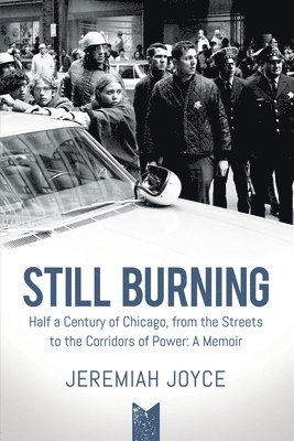 Jeremiah Joyce - Still Burning: Half a Century of Chicago, from the Streets to the Corridors of Power; A Memoir (Copy), Häftad