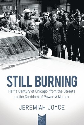 Jeremiah Joyce - Still Burning: Half a Century of Chicago, from the Streets to the Corridors of Power; A Memoir (Copy), Häftad