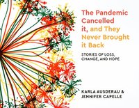 bokomslag The Pandemic Cancelled It, and They Never Brought It Back: Stories of Loss, Change, and Hope