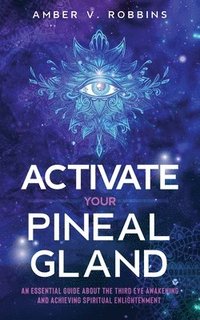 bokomslag Activate Your Pineal Gland