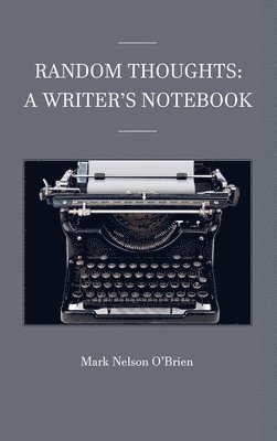 Mark Nelson O'Brien - Random Thoughts, Inbunden