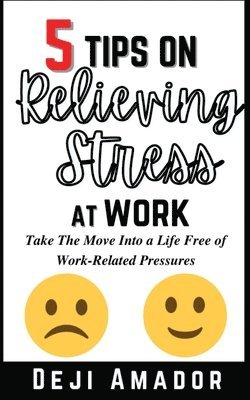 Deji Amador - 5 Tips on Relieving Stress at Work, Häftad