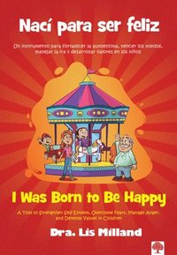 bokomslag Nací Para Ser Feliz: Un Instrumento Para Fortalecer La Autoestima, Vencer Los Miedos, Manejar La IRA Y Desarrollar Valores En Los Niños