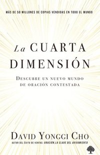 bokomslag La Cuarta Dimensión: Descubre Un Nuevo Mundo de Oración Contestada / The Fourth Dimension: Discovering a New World of Answered Prayer