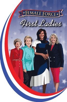 Female Force: First Ladies: Michelle Obama, Jill Biden, Hillary Clinton and Nancy Reagan 1