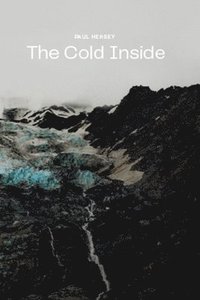 bokomslag The Cold Inside: A Story about Mountains, Friendship, and Doubt