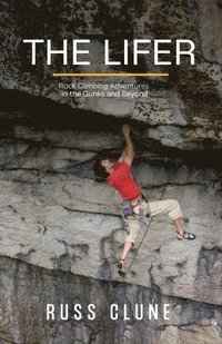 bokomslag The Lifer: Rock Climbing Adventures in the Gunks and Beyond