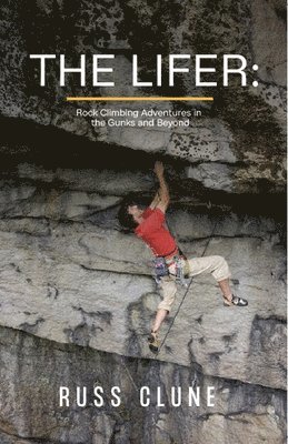 bokomslag The Lifer: Rock Climbing Adventures in the Gunks and Beyond