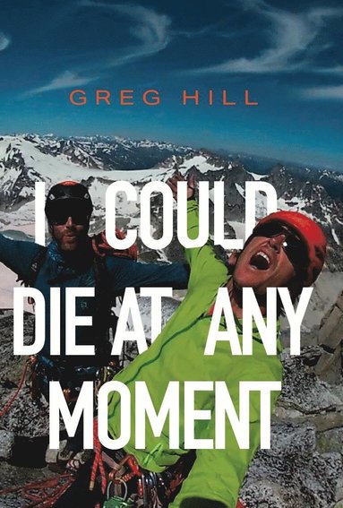 Greg Hill - I Could Die At Any Moment, Häftad