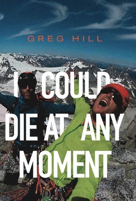 Greg Hill - I Could Die At Any Moment, Häftad