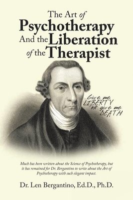 Dr Len Bergantino Ed D Ph D, Dr. Len Bergantino Ed.D. Ph.D.,, Len Bergantino Ed. D. - Art of Psychotherapy and the Liberation of the Therapist, Häftad