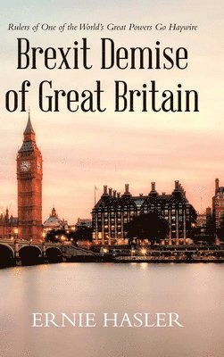 Ernie Hasler - Brexit Demise of Great Britain, Inbunden
