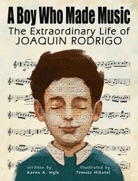 bokomslag A Boy Who Made Music: The Extraordinary Life of Joaquin Rodrigo