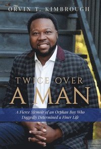 bokomslag Twice Over a Man: A Fierce Memoir of an Orphan Boy Who Doggedly Determined a Finer Life