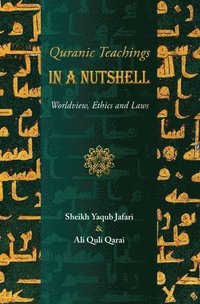 bokomslag Quranic Teachings in a Nutshell