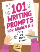 bokomslag 101 Writing Prompts for Grades K-2: Leveled One-Page Worksheets for Writing Fiction and Nonfiction