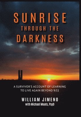 Will Jimeno, Michael Moats - Sunrise Through the Darkness: A Survivor's Account of Learning to Live Again Beyond 9/11, Inbunden