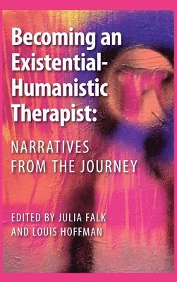 bokomslag Becoming an Existential-Humanistic Therapist: Narratives from the Journey