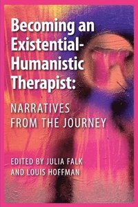 bokomslag Becoming an Existential-Humanistic Therapist: Narratives from the Journey