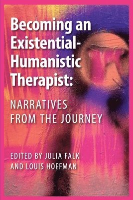 Becoming an Existential-Humanistic Therapist: Narratives from the Journey 1