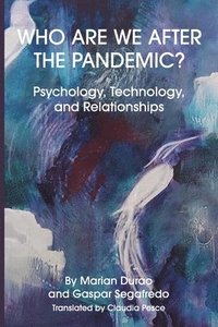 bokomslag Who Are We After the Pandemic?: Psychology, Technology, and Relationships
