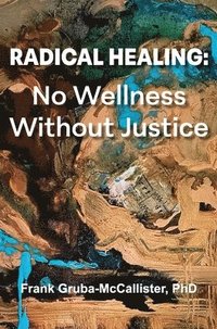 bokomslag Radical Healing: No Wellness Without Justice