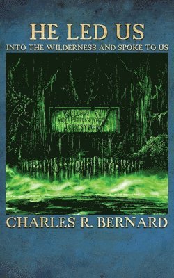 Charles Bernard - He Led Us Into the Wilderness and Spoke to Us, Häftad