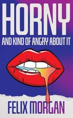 Felix Morgan - Horny and Kind of Angry About It, Häftad