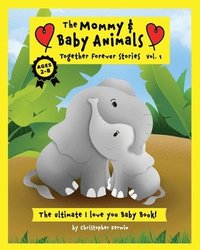 bokomslag The Mommy and Baby Animals: Together Forever Stories - Vol. 1: The Ultimate I Love You Baby Book!