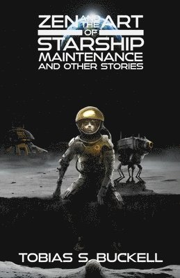 Zen and the Art of Starship Maintenance and Other Stories 1